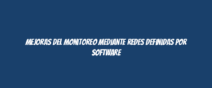 Mejoras del monitoreo mediante redes definidas por software