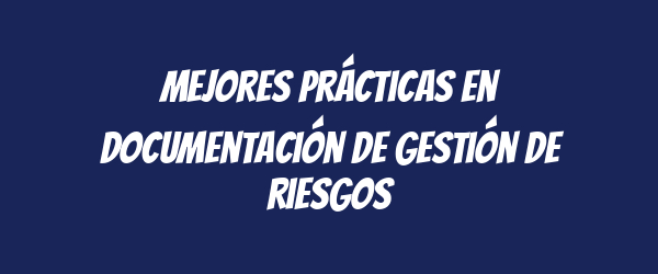 Mejores prácticas en documentación de gestión de riesgos