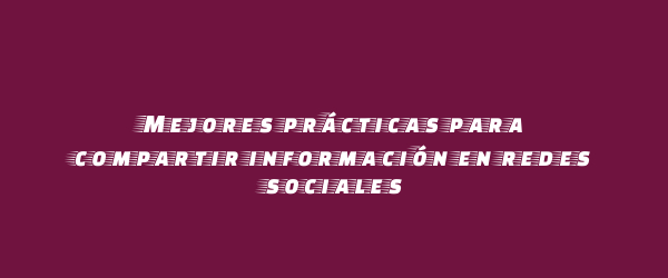 Mejores prácticas para compartir información en redes sociales