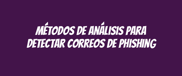 Métodos de análisis para detectar correos de phishing