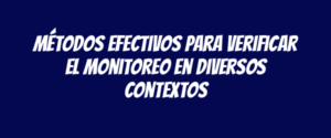 Métodos efectivos para verificar el monitoreo en diversos contextos