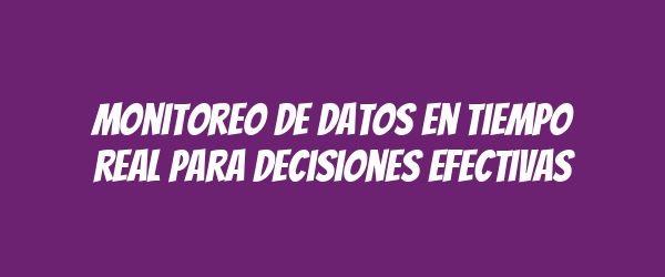 Monitoreo de datos en tiempo real para decisiones efectivas Monitoreo de datos en tiempo real para decisiones efectivas