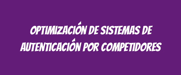 Optimización de sistemas de autenticación por competidores Optimización de sistemas de autenticación por competidores
