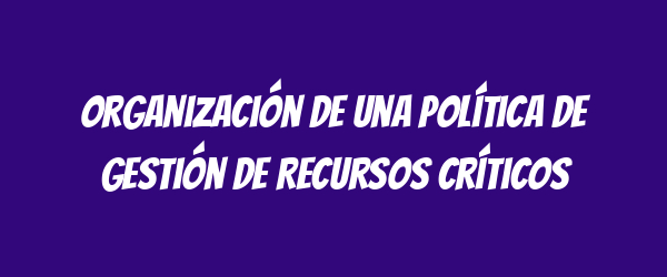 Organización de una Política de Gestión de Recursos Críticos Organización de una Política de Gestión de Recursos Críticos