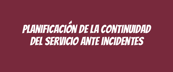 Planificación de la continuidad del servicio ante incidentes
