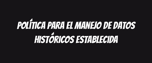 Política para el Manejo de Datos Históricos Establecida