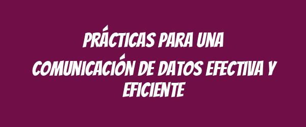 Prácticas para una comunicación de datos efectiva y eficiente