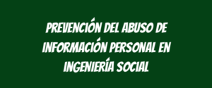 Prevención del abuso de información personal en ingeniería social