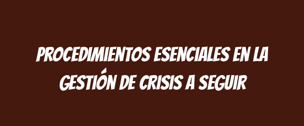 Procedimientos esenciales en la gestión de crisis a seguir