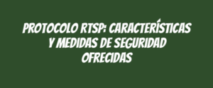 Protocolo RTSP: características y medidas de seguridad ofrecidas