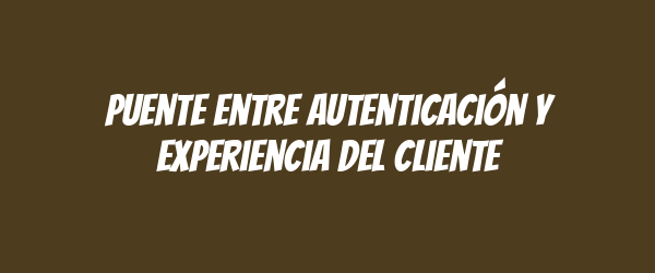 Puente entre autenticación y experiencia del cliente