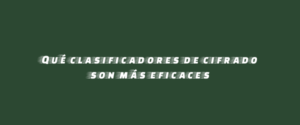 Qué clasificadores de cifrado son más eficaces