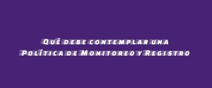 Qué debe contemplar una Política de Monitoreo y Registro