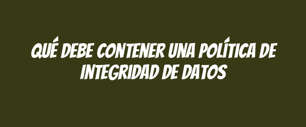 Qué debe contener una Política de Integridad de Datos