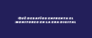 Qué desafíos enfrenta el monitoreo en la era digital