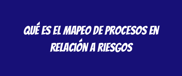 Qué es el mapeo de procesos en relación a riesgos