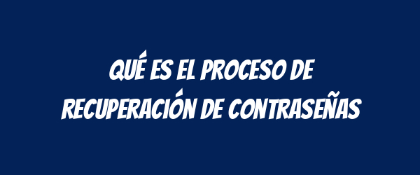 Qué es el proceso de recuperación de contraseñas Qué es el proceso de recuperación de contraseñas