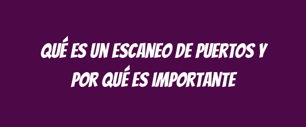 Qué es un escaneo de puertos y por qué es importante Qué es un escaneo de puertos y por qué es importante