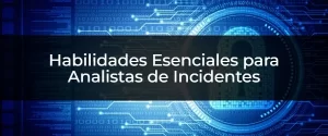 ¿Quieres ser un Analista de Incidentes Exitoso? Descubre las Habilidades Clave