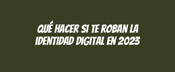 Qué hacer si te roban la identidad digital en 2023