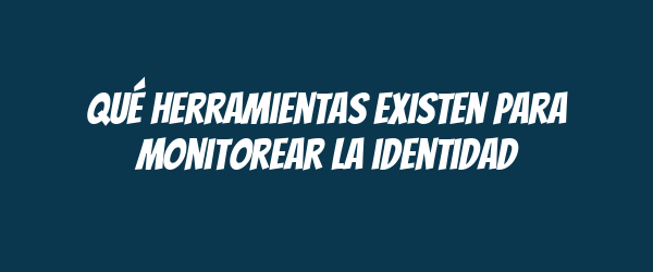 Qué herramientas existen para monitorear la identidad Qué herramientas existen para monitorear la identidad