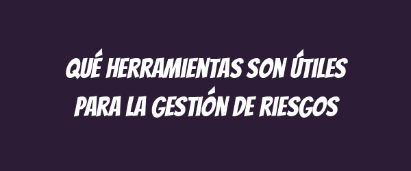 Qué herramientas son útiles para la gestión de riesgos Qué herramientas son útiles para la gestión de riesgos