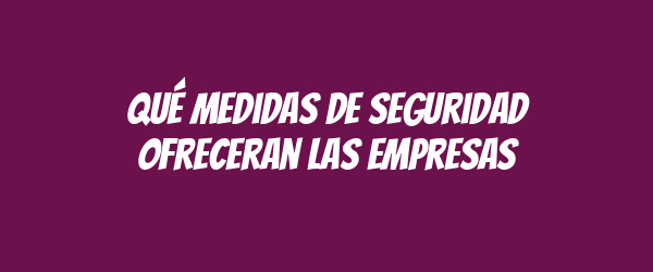 Qué medidas de seguridad ofreceran las empresas