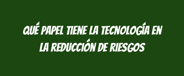 Qué papel tiene la tecnología en la reducción de riesgos Qué papel tiene la tecnología en la reducción de riesgos