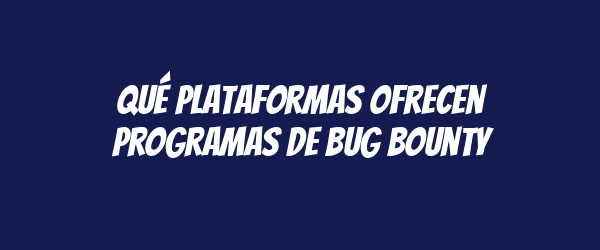 Qué plataformas ofrecen programas de bug bounty