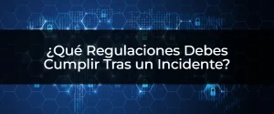 Cumplir con las Regulaciones Tras un Incidente: ¿Qué Debes Saber?