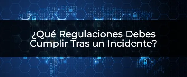 ¿Qué Regulaciones Debes Cumplir Tras un Incidente? Cumplir con las Regulaciones Tras un Incidente: ¿Qué Debes Saber?