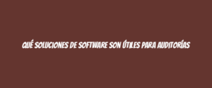 Qué soluciones de software son útiles para auditorías
