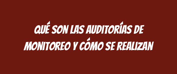 Qué son las auditorías de monitoreo y cómo se realizan