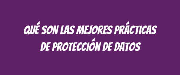 Qué son las mejores prácticas de protección de datos