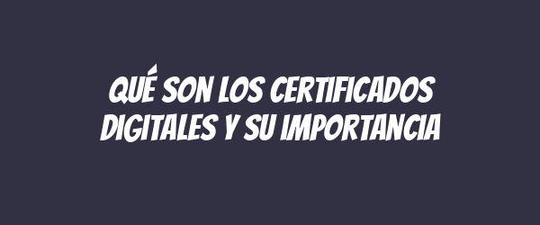 Qué son los certificados digitales y su importancia