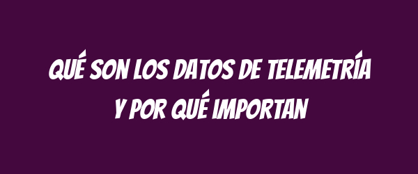 Qué son los datos de telemetría y por qué importan Qué son los datos de telemetría y por qué importan