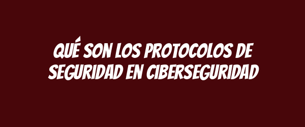 Qué son los protocolos de seguridad en ciberseguridad Qué son los protocolos de seguridad en ciberseguridad