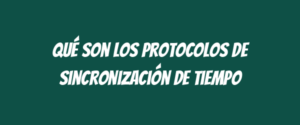 Qué son los protocolos de sincronización de tiempo