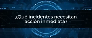¿Cuáles son los incidentes que no puedes ignorar?