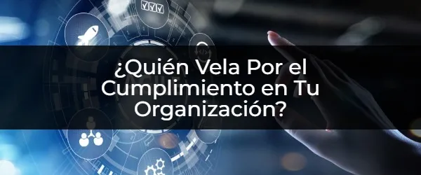 ¿Quién Garantiza el Cumplimiento en Tu Empresa?