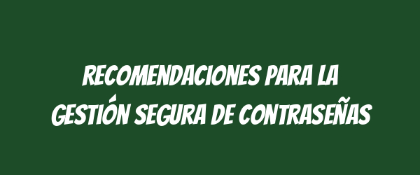 Recomendaciones para la gestión segura de contraseñas
