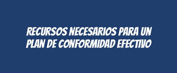 Recursos necesarios para un plan de conformidad efectivo Recursos necesarios para un plan de conformidad efectivo