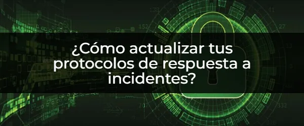 ¿Tu plan de respuesta a incidentes está actualizado?