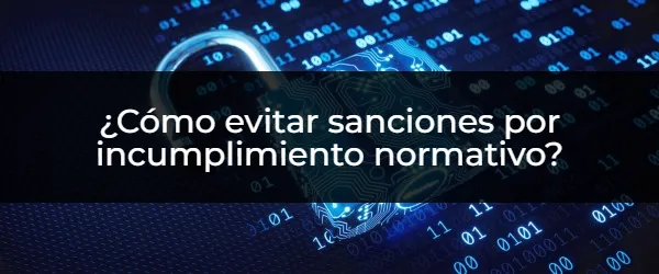 ¿Cómo evitar sanciones por incumplimiento normativo? Sanciones por incumplimiento normativo: ¿Cómo evitarlas?