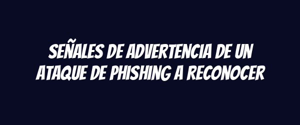 Señales de advertencia de un ataque de phishing a reconocer Señales de advertencia de un ataque de phishing a reconocer
