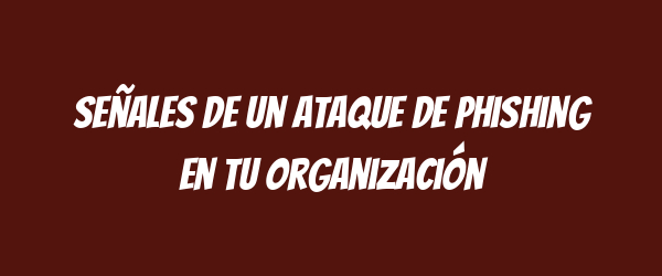 Señales de un ataque de phishing en tu organización Señales de un ataque de phishing en tu organización