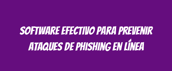 Software efectivo para prevenir ataques de phishing en línea
