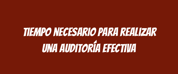 Tiempo necesario para realizar una auditoría efectiva