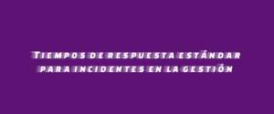 Tiempos de respuesta estándar para incidentes en la gestión