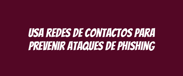 Usa redes de contactos para prevenir ataques de phishing Usa redes de contactos para prevenir ataques de phishing
